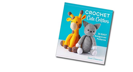 Crochet Cute Critters: 26 Easy Amigurumi Patterns by Sarah Zimmerman