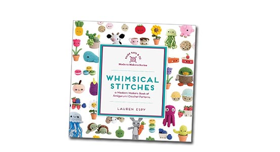 Whimsical Stitches: A Modern Makers Book of Amigurumi Crochet Patterns by Lauren Espy
